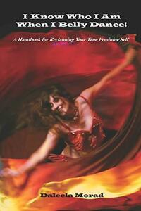 I Know Who I Am When I Belly Dance!: A Handbook for Reclaiming Your 　(shin