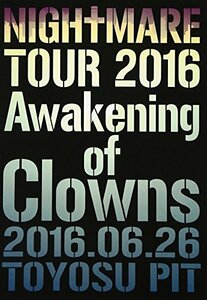 NIGHTMARE TOUR 2016 Awakening of Clowns 2016.06.26 TOYOSU PIT(初回生産限定盤) [DVD](中古品)　(shin