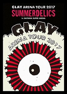 GLAY ARENA TOUR 2017 “SUMMERDELICS” in SAITAMA SUPER ARENA(DVD)(中古 未使用品)　(shin