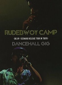 RUDEBWOY CAMP-DIG UP/SCENARIO RELEASE TOUR IN TOKYO- “DANCEHALL GIG” [DVD](中古品)　(shin