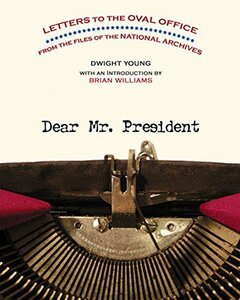 Dear Mr. President: Letters to the Oval Office from the Files of the　(shin