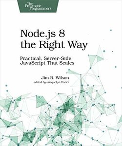 Node.js 8 the Right Way: Practical, Server-Side JavaScript That Scal　(shin