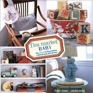 Flea Market Baby: The ABC's of Decorating, Collecting & Gift Giving　(shin