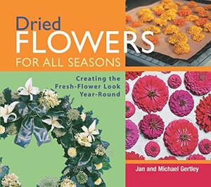 Dried Flowers for All Seasons: Creating the Fresh-Flower Look Year-R　(shin