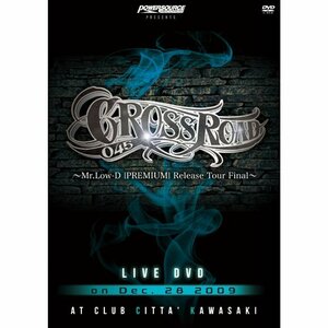 CROSS ROAD 045 ~Mr.Low-D ”PREMIUM” Release Tour Final~ [DVD](中古 未使用品)　(shin