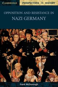 Opposition and Resistance in Nazi Germany (Cambridge Perspectives in　(shin