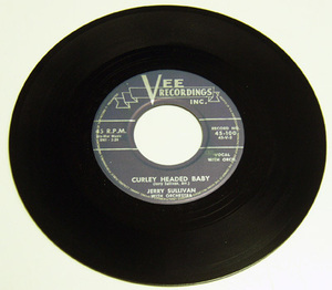 45rpm/ CURLEY HEADED BABY - JERRY SULLIVAN - ELLA MAE / 50s,ロカビリー,FIFTIES,VEE RECORDINGS INC,