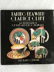 Taking Tea With Clarice Cliff: A Celebration of Her Art Deco Teaware　