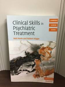 英語洋書　精神科治療の臨床スキル　Clinical Skills in Psychiatric Treatment　Rob Poole Robert Higgo 著　B323