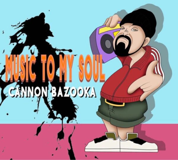 Hiphop CANNON BAZOOKA MUSIC TO MY SOUL