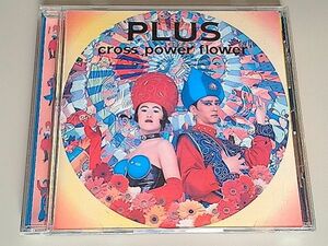 プラス (PLUS) / クロス・パワー・フラワー (cross power flower)