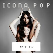 This Is...Icona Pop アイコナ・ポップ 輸入盤CD_画像1