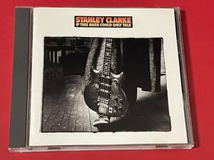 スタンリー・クラーク (STANLEY CLARKE) / IF THIS BASS COULD ONLY TALK