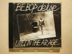 『Be Bop Deluxe/Live In The Air Age(1977)』(Harvest CDP 7947322,イングランド盤,ライブ・アルバム,Bill Nelson,UK,New Wave)