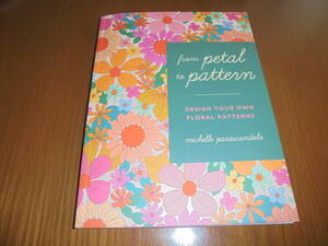 洋書花模様　花びらから模様まで　作成ガイド　From Petal to Pattern　カラー　デザイン　20 の複雑なパターンへのステップバイステップ