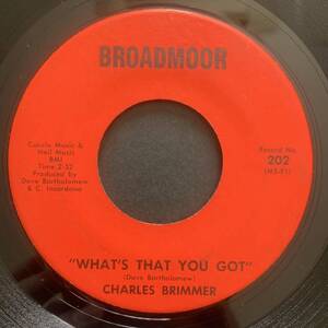 CHARLES BRIMMER / WHAT'S THAT YOU GOT (BROADMOOR) soul45