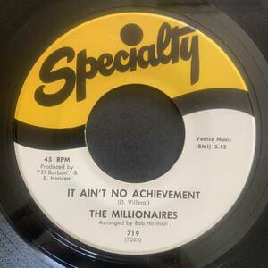 THE MILLIONAIRES / IT AIN'T NO ACHIEVEMENT (Specialty) soul45 