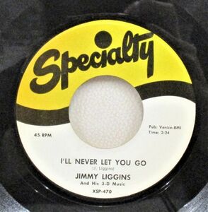 ◎ R&B 45 Jimmy Liggins And His 3-D Music / I'LL NEVER LET YOU GO / DRUNK [ SPECILALTY 470]