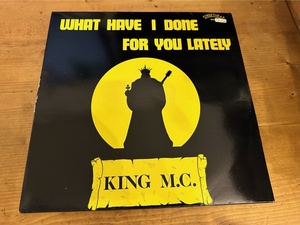 12”★King M.C. / What Have I Done For You Lately / クラシック！