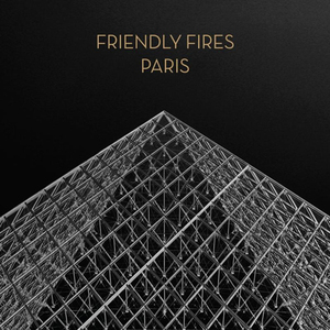 FRIENDLY FIRES / PARIS (15TH ANNIVERSARY EDITION) (LTD / GOLD VINYL) (12)