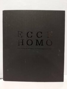 【図録】エッケ・ホモ 現代の人間像を見よ/ECCE HOMO　2016【ac01e】