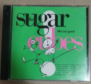 LIFE'S TOO GOOD - SUGARCUBESシュガーキューブス　CD