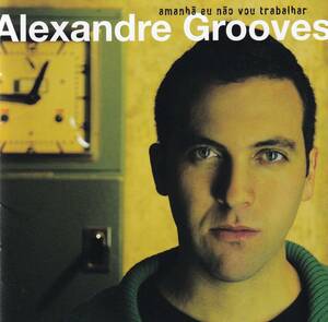 ALEXANDRE GROOVES／amanha eu nao vou trabahar 国内盤　アレシャンドリ・グルーヴィス　明日は休もうよ