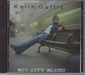 KEITH GATTIS BIG CITY BLUES 