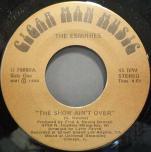 【SOUL 45】ESQUIRES - THE SHOW AIN'T OVER / WHAT GOOD IS MUSIC ? (s231009025)
