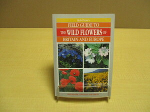 【05092708】Field guide to the wild flowers of Britain and Europe■植物図鑑【洋書】■bob press (著)