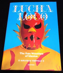 メキシコ覆面レスラー 洋書写真集/ Lucha Loco:The Free Wrestlers of Mexico★ルチャリブレ マスクマン ルチャドール プロレスLucha Libre