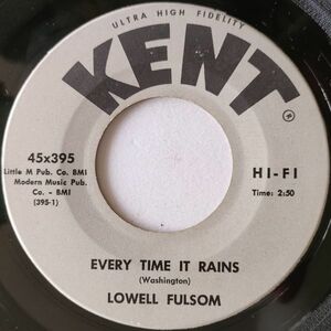 ★Lowel Fulsom【US盤 Blues 7&#34; Single】 Every Time It Rains / My Heart Belongs To You 　(Kent 395) 1964年 