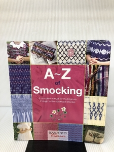 A-Z of Smocking: A complete manual for the beginner through to the advanced smocker (A-Z of Needlecraft)