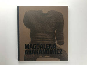 Magdalena Abakanowicz: Life & Work マグダレーナ・アバカノヴィッチ オロモウツ美術館展図録2011