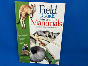 Field Fuide to Australian Mammals CATH JONES & STEVE PARISH