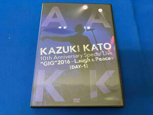 DVD Kazuki Kato 10th Anniversary Special Live 'GIG'2016~Laugh&Peace~ALL ATTACK KK【DAY-1】