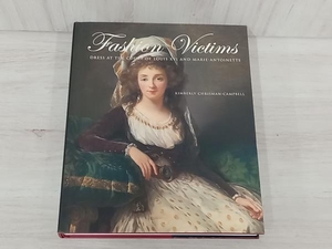 【洋書】Fashion Victims Dress at the court of Louis XVI and Marie-Antoinette Kimberly Chrisman-Campbell