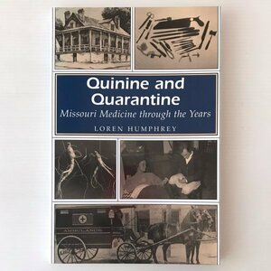 Quinine and Quarantine : Missouri Medicine Through the Years Humphrey, Loren