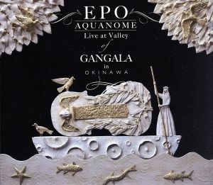 ＡＱＵＡＮＯＭＥ　ＬＩＶＥ　ａｔ　Ｖａｌｌｅｙ　ｏｆ　ＧＡＮＧＡＬＡ　ｉｎ　Ｏｋｉｎａｗａ／ＥＰＯ