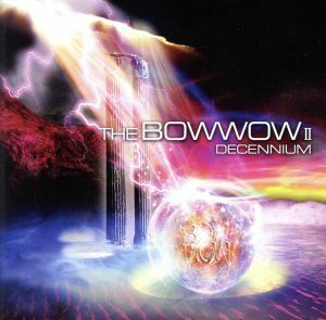 ＴＨＥ　ＢＯＷ　ＷＯＷ　II　ＤＥＣＥＮＮＩＵＭ／ＢＯＷＷＯＷ／ＶＯＷ　ＷＯＷ