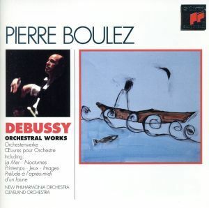 【輸入盤】ＤＥＢＵＳＳＹ：ＯＲＣＨＥＳＴＲＡＬ　ＷＯＲＫＳ／ピエール・ブーレーズ,ニュー・フィルハーモニア管弦楽団,クリーヴランド管