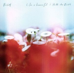 Ｌｉｆｅ　ｉｓ　ｂｅａｕｔｉｆｕｌ／ＨｉＤＥ　ｔｈｅ　ＢＬＵＥ（ＤＶＤ付）／ＢｉＳＨ