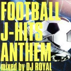 FOOTBALL J-HITS ANTHEM mixed by DJ ROYAL 中古 CD