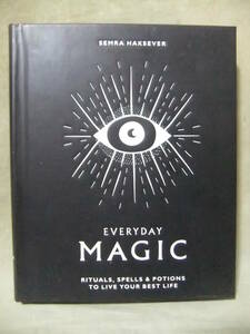 ★Everyday Magic（エブリデイマジック）: Rituals, Spells & Potions to Live Your Best Life ★Semra Haksever （セムラ・ハクセヴァー）