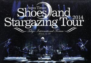 Ｓｈｏｅｓ　ａｎｄ　Ｓｔａｒｇａｚｉｎｇ　Ｔｏｕｒ　２０１４／Ａｑｕａ　Ｔｉｍｅｚ