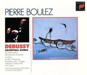 【輸入盤】ＤＥＢＵＳＳＹ：ＯＲＣＨＥＳＴＲＡＬ　ＷＯＲＫＳ／ピエール・ブーレーズ,ニュー・フィルハーモニア管弦楽団,クリーヴランド管