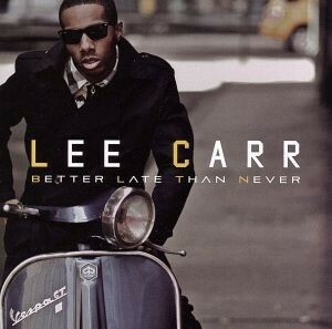 Ｂｅｔｔｅｒ　Ｌａｔｅ　Ｔｈａｎ　Ｎｅｖｅｒ／ＬＥＥ　ＣＡＲＲ