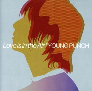 Ｌｏｖｅ　ｉｓ　ｉｎ　ｔｈｅ　ａｉｒ／ＹＯＵＮＧ　ＰＵＮＣＨ