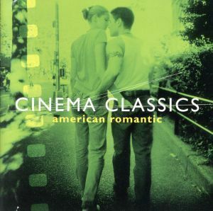 Ｃｉｎｅｍａ　Ｃｌａｓｓｉｃｓ　 ａｍｅｒｉｃａｎ　Ｒｏｍａｎｔｉｃ編／（オリジナル・サウンドトラック）