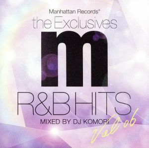 Ｍａｎｈａｔｔａｎ　Ｒｅｃｏｒｄｓ　Ｔｈｅ　Ｅｘｃｌｕｓｉｖｅｓ　Ｒ＆Ｂ　Ｈｉｔｓ　Ｖｏｌ．６　Ｍｉｘｅｄ　ｂｙ　ＤＪ　ＫＯＭＯＲ